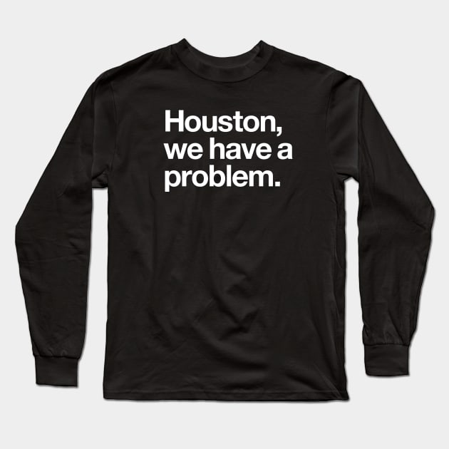 Houston, we have a problem Long Sleeve T-Shirt by Popvetica